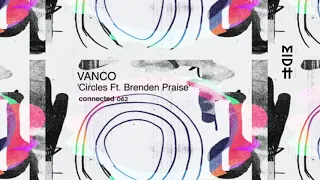 vanco circles feat brenden praise original mix midh premiere