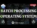 Batch Processing Operating System OPERATING SYSTEM Types of Operating System VAK s Lecture