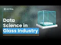 Data science in Glass Technology Machine Learning AI Behind Glass Technology I Learnbay