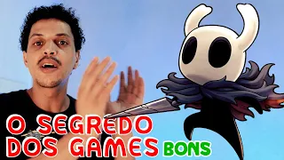 COMO alguns JOGOS são tão Bons? Tipo Hollow Knight? E outros tão Ruins tipo...