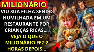 MILIONÁRIO VÊ SUA FILHA SENDO HUMILHADA EM UM RESTAURANTE POR CRIANÇAS RICAS. VEJA O QUE ELE FEZ...