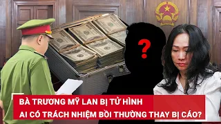 Download Bà Trương Mỹ Lan nhận án tử: Ai có trách nhiệm thay bà Lan bồi thường dân sự 673.849 tỷ đồng | BLĐ MP3