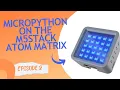 MicroPython on the M5Stack Atom Matrix - Episode 2