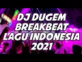 DJ DUGEM 2021 !! DJ DUGEM BREAKBEAT LAGU INDONESIA FULL BASS 2021