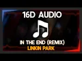 Linkin Park - In The End (Mellen Gi \u0026 Tommee Profitt Remix) - 16D AUDIO 🎧 Surround Sound