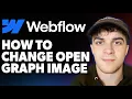 How to Change Open Graph Image Webflow 2025 Full Guide