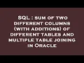 SQL sum of two different columns with additions of different tables and multiple table joining i
