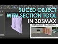 SLICED OBJECT IN 3DSMAX - WITH SECTION TOOL
