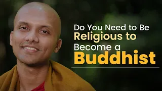 Do You Need to Be Religious to Become a Buddhist | Buddhism In English