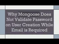 Why Mongoose Does Not Validate Password on User Creation While Email is Required
