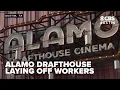 Laid off workers react to Alamo Drafthouse cutbacks