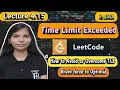 Lec 4 15 Time Limit Exceeded Leetcode Problem Solved how to overcome time limit exceeded
