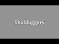 Skulduggery Meaning