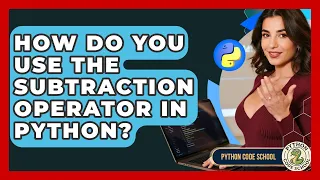 How Do You Use The Subtraction Operator In Python - Python Code School