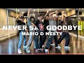 MARIO,NESTY - NEVER SAY GOODBYE | Zinko Choreography | MW Dance Studio