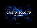 Cristo, Sólo Tú - Un Corazón (Lyric Video)