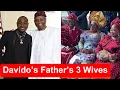 The UNTOLD STORY Of How Davido s Father Married 3 Wives