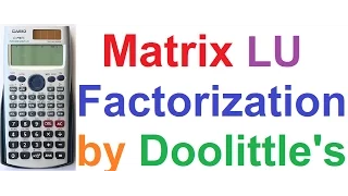 LU Factorization of Matrix Solve Linear Equations by Doolittle Method on Casio fx-991ES Scientific