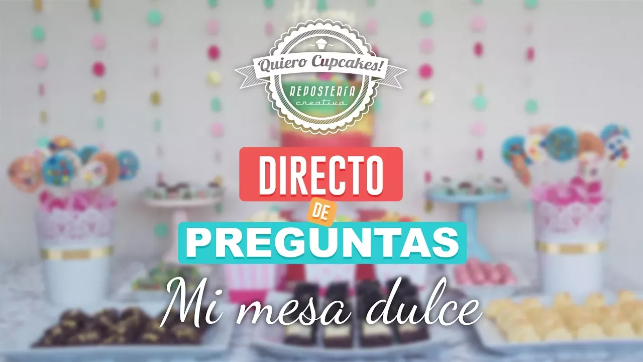 DIRECTO DE PREGUNTAS Mi mesa dulce"   Quiero Cupcakes!