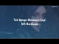 Tak Upaya Menangis Lagi - Siti Nordiana (Lirik Video)