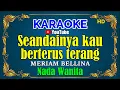 Download Lagu SEANDAINYA KAU BERTERUS TERANG - Meriam bellina [ KARAOKE HD ] Nada Wanita
