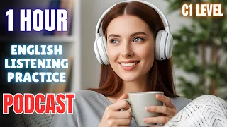 1 Hour C1 Level Advanced English Listening Practice C1 Level English Podcast For Fluency 