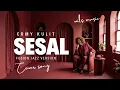 Lagu SESAL – ERMY KULLIT (FUSION JAZZ VERSION COVER)