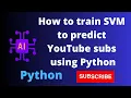 How to train SVM to predict Youtube Subs using Python