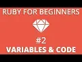 Ruby For Beginners - Variables Writing Ruby Code