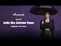 Lagu Idgitaf - Sedia Aku Sebelum Hujan (English Version) | Whykustik