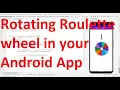 How to design rotating roulette wheel in your Android App