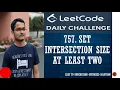757 Set Intersection Size At Least Two A Clever Greedy Problem Leetcode Daily Challenge