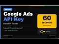Google Ads API Key from API Center - The Fastest Way 2026