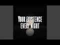 Lagu Your existence every night