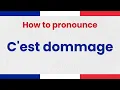 How to Pronounce C EST DOMMAGE in French Perfectly