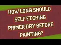 How long should self etching primer dry before painting