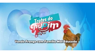 Trotes do Chupim - Vendo Frangos com Família Mal Educada (2008)