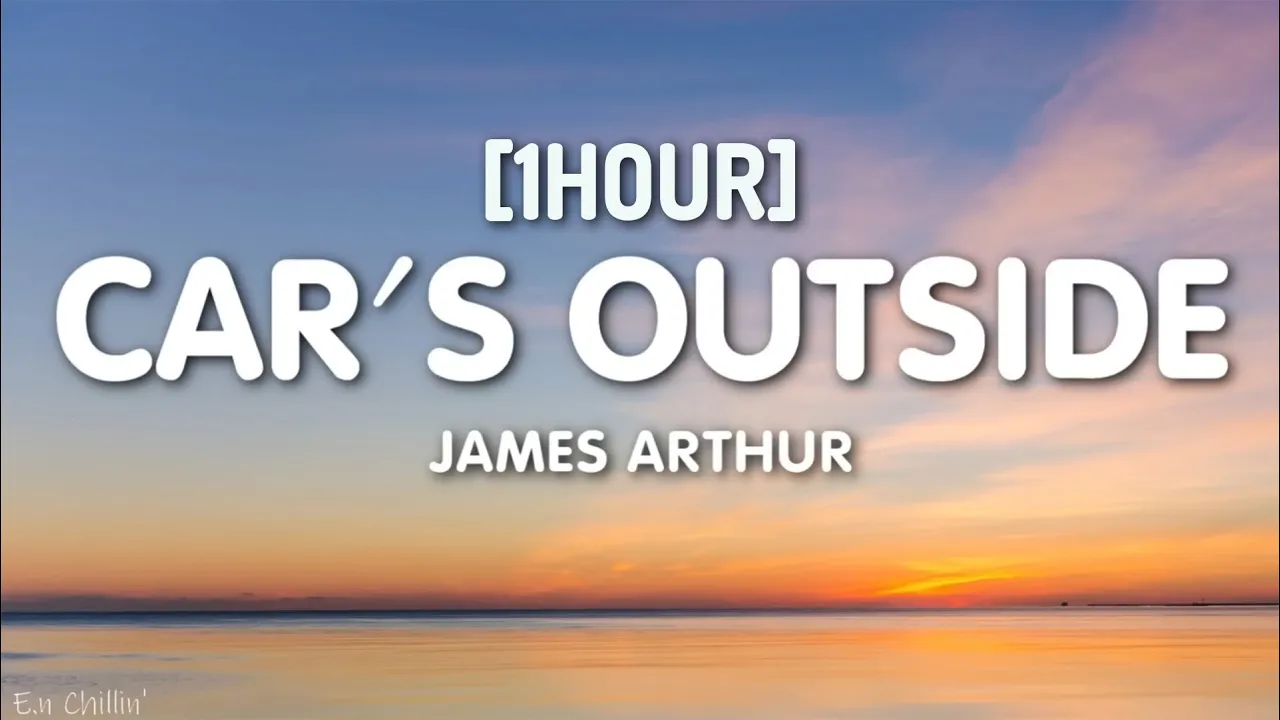 James Arthur - Car's Outside (Lyrics) [1HOUR]