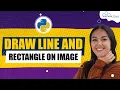 Drawing Lines and Rectangles Over Image - OpenCV Python Tutorial