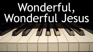 Wonderful, Wonderful Jesus - piano instrumental hymn with lyrics