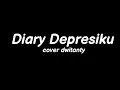 Download Lagu Diary Depresiku -cover dwitanty (Lyrics)