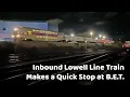 Inbound Lowell Line Train Makes a Quick Stop at B E T