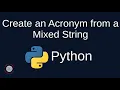Python Problem Solving - Strings 7 Create an Acronym from a Mixed String