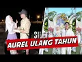 Download Lagu Kado Mewah! Aurel Ulang Tahun Ke 27 | SILET