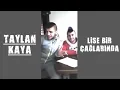 Taylan Kaya - Lise Bir Çağlarında
