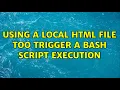Using a local HTML file too trigger a bash script execution 2 Solutions
