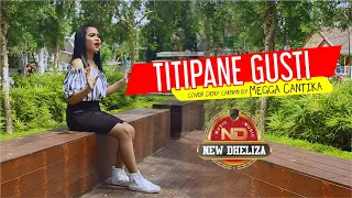 Download TITIPANE GUSTI - DENNY CAKNAN (cover by MEGGA CANTIKA New Dheliza) MP3