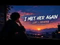 🎧 I Met Her Again – Maan Panu | Lofi + Slowed & Reverb