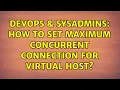 DevOps SysAdmins How to set maximum concurrent connection for virtual host 2 Solutions