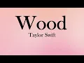 Wood - Taylor Swift (Lyrics)